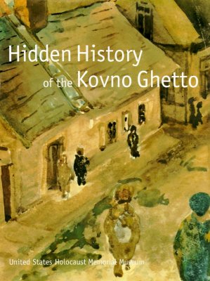 Hidden History of the Kovno Ghetto: A Project of the United States Holocaust Memorial Council