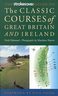 The Strokesaver Guide to the Classic Courses Og Great Britain and Ireland; The Strokesaver Guide to the Classic Courses Og Great Britain and Ireland