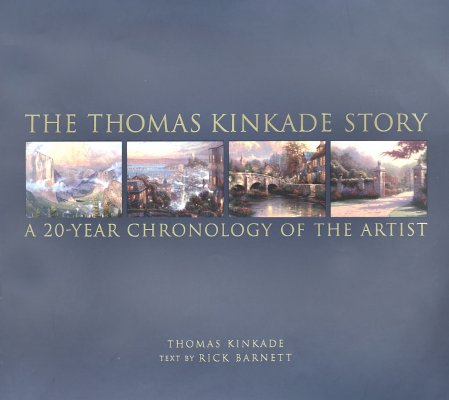 The Thomas Kinkade Story: A 20 Year Chronology of the Artist