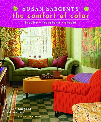 Susan Sargent's The Comfort of Color: inspire * transform * create