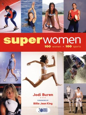 Superwomen: 100 Women, 100 Sports Buren, Jodi and Lopiano, Donna