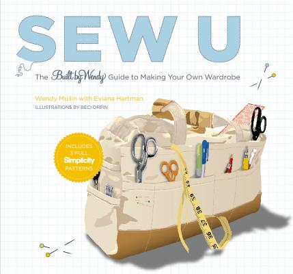 Sew U: The Built by Wendy Guide to Making Your Own Wardrobe [With Patterns]