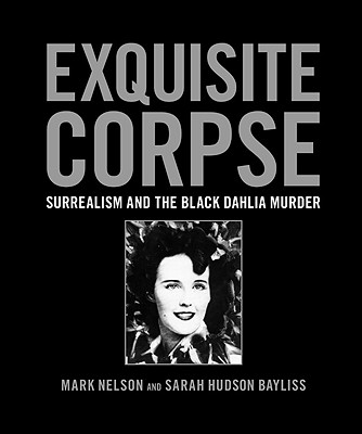 EXQUISITE CORPSE SURREALISM AND THE BLACK DAHLIA MURDER