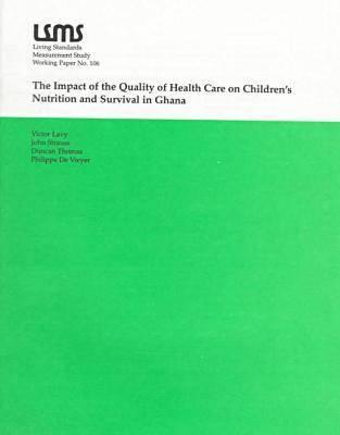 The Impact of the Quality of Health Care on Children's Nutrition and Survival in Ghana (LSMS WORKING PAPER)