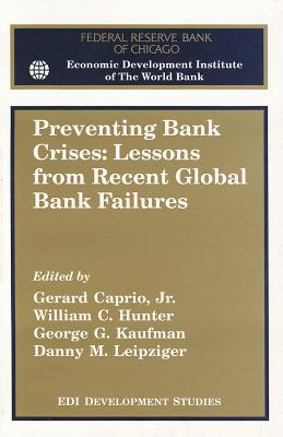 Preventing Bank Crises: Lessons from Recent Global Bank Failures : Proceedings of a Conference Co-Sponsored by the Federal Reserve Bank of Chicago and the Economic developmen (Edi Development Studies)