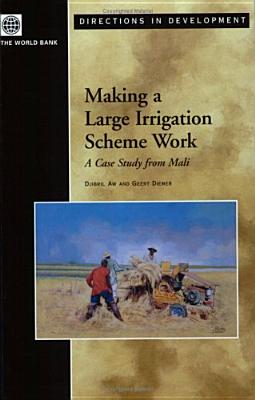 Making a Large Irrigation Scheme Work: A Case Study From Mali (Directions in Development)