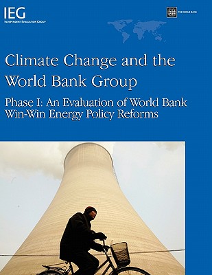 Image for Climate Change and the World Bank Group; Phase I: An Evaluation of World Bank Win-Win Energy Policy Reforms Climate Change and the World Bank Group; Phase I: An Evaluation of World Bank Win-Win Energy Policy Reforms