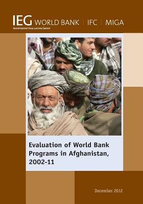 Evaluation of World Bank Programs in Afghanistan 2002-11 (Independent Evaluation Group Studies)