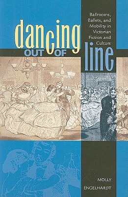 Dancing out of Line: Ballrooms, Ballets, and Mobility in Victorian Fiction and Culture