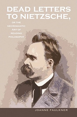Dead Letters to Nietzsche, or the Necromantic Art of Reading Philosophy (Volume 38) (Series In Continental Thought)