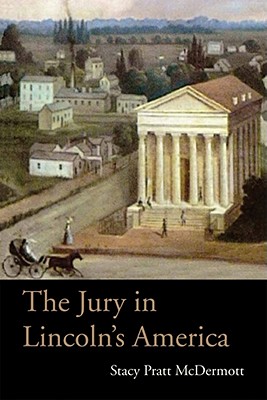 The Jury in Lincolns America (Law Society & Politics in the Midwest)