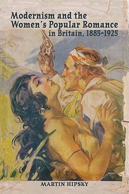 Modernism and the Womens Popular Romance in Britain, 1885-1925