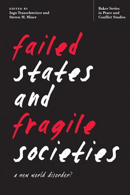 Failed States and Fragile Societies: A New World Disorder (Baker Series in Peace and Conflict Stud)