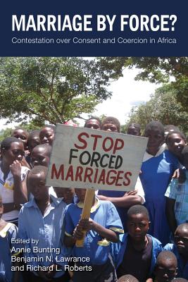Marriage by Force: Contestation over Consent and Coercion in Africa