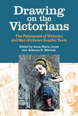 Drawing on the Victorians: The Palimpsest of Victorian and Neo-Victorian Graphic Texts (Series in Victorian Studies)
