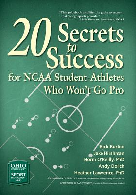 20 Secrets to Success for NCAA Student-Athletes Who Wont Go Pro (Ohio University Sport Management Series)