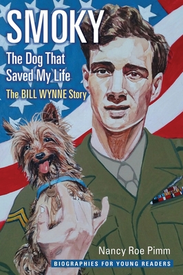 Smoky, the Dog That Saved My Life: The Bill Wynne Story (Biographies for Young Readers)