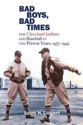 Bad Boys, Bad Times: The Cleveland Indians and Baseball in the Prewar Years, 19371941