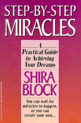 Step-By-Step Miracles: A Practical Guide to Achieving Your Dreams
