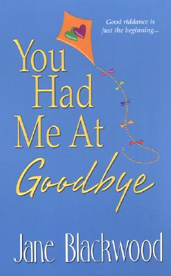 You Had Me At Goodbye
