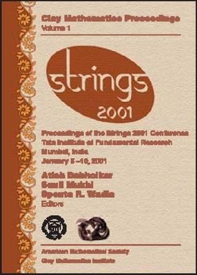 Strings 2001: Proceedings of the Strings 2001 Conference, Tata Institute of Fundamental Research, Mumbai, India, January 5-10, 2001 [Clay Mathematics Proceedings, Volume 1]
