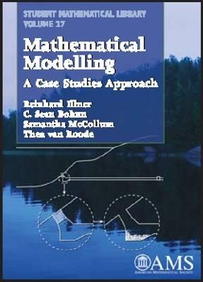 Mathematical Modelling: A case studies approach (Student Mathematical Library)