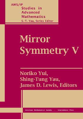 Image for Mirror Symmetry V (Ams/Ip Studies in Advanced Mathematics) Mirror Symmetry V (Ams/Ip Studies in Advanced Mathematics)