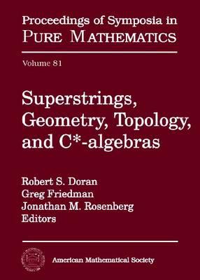 Superstrings, Geometry, Topology, and $C*$-algebras (Proceedings of Symposia in Pure Mathematics, 81)