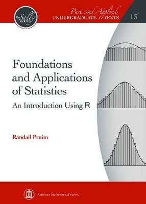 Foundations and Applications of Statistics: An Introduction Using R (Pure and Applied Undergraduate Texts)