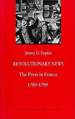Revolutionary News: The Press in France, 17891799 (Bicentennial Reflections on the French Revolution)