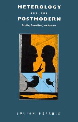 Heterology and the Postmodern: Bataille, Baudrillard, and Lyotard (Post-Contemporary Interventions)