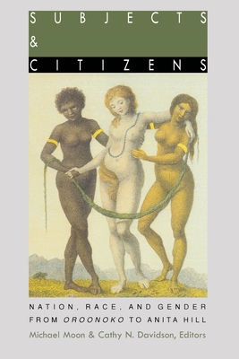 Image for Subjects and Citizens: Nation, Race, and Gender from Oroonoko to Anita Hill