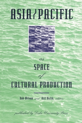 Asia/Pacific as Space of Cultural Production (A Boundary 2 Book)