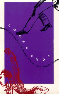 Loose Ends: Closure and Crisis in the American Social Text (New Americanists)