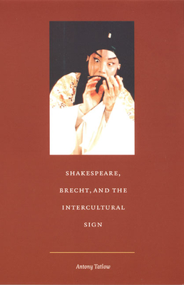 Shakespeare, Brecht, and the Intercultural Sign (Post-Contemporary Interventions)