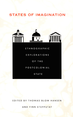 States of Imagination: Ethnographic Explorations of the Postcolonial State (Politics, History, and Culture)