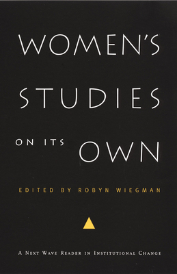 Women's Studies on Its Own: A Next Wave Reader in Institutional Change (Next Wave: New Directions in Women's Studies)