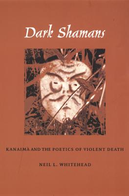 Dark Shamans; Kanaima and the Poetics of Violent Death