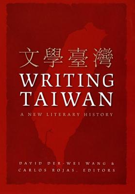 Writing Taiwan: A New Literary History (Asia-Pacific: Culture, Politics, and Society)