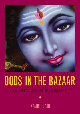 Gods in the Bazaar: The Economies of Indian Calendar Art (Objects/Histories)