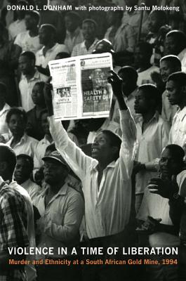 Violence in a Time of Liberation: Murder and Ethnicity at a South African Gold Mine, 1994