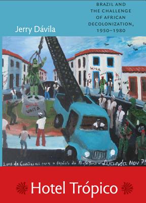 Image for Hotel Trópico: Brazil and the Challenge of African Decolonization, 1950?1980