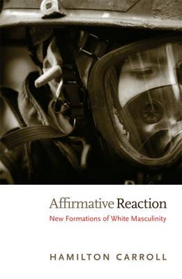 Affirmative Reaction: New Formations of White Masculinity (New Americanists)