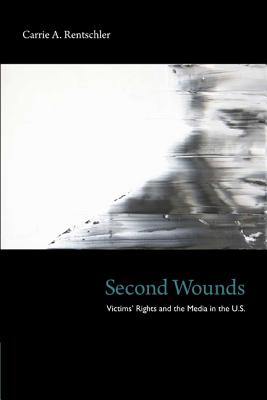 Image for Second Wounds: Victims&rsquo; Rights and the Media in the U.S.