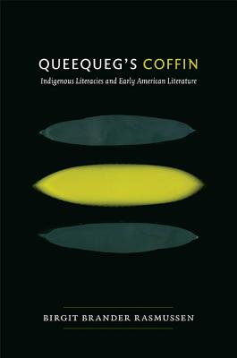 Queequeg's Coffin: Indigenous Literacies and Early American Literature