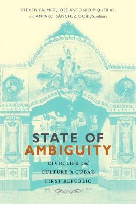 Image for State of Ambiguity: Civic Life and Culture in Cuba's First Republic
