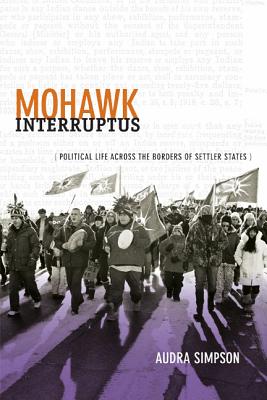 Image for Mohawk Interruptus: Political Life Across the Borders of Settler States