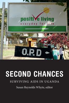 Second Chances: Surviving AIDS in Uganda (Critical Global Health: Evidence, Efficacy, Ethnography)