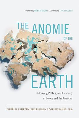 Image for The Anomie of the Earth: Philosophy, Politics, and Autonomy in Europe and the Americas The Anomie of the Earth: Philosophy, Politics, and Autonomy in Europe and the Americas