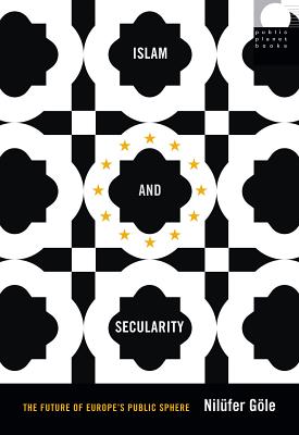 Image for Islam and Secularity: The Future of Europe's Public Sphere (Public Planet Books)